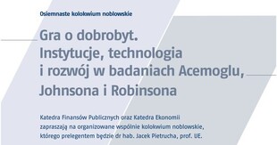 XVIII Kolokwium Noblowskie - Gra o dobrobyt. Instytucje, technologia i rozwój w badaniach Acemoglu, Johnsona i Robinsona